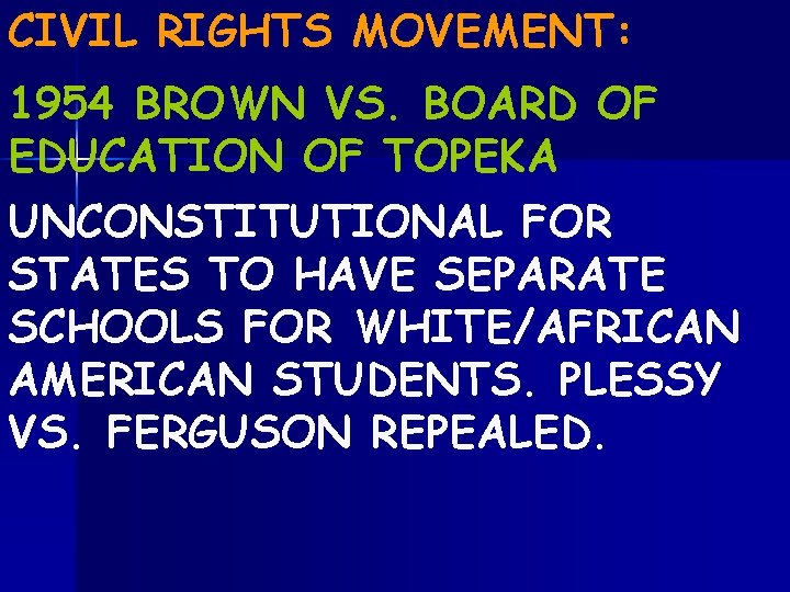 CIVIL RIGHTS MOVEMENT: 1954 BROWN VS. BOARD OF EDUCATION OF TOPEKA UNCONSTITUTIONAL FOR STATES