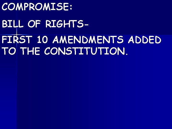 COMPROMISE: BILL OF RIGHTSFIRST 10 AMENDMENTS ADDED TO THE CONSTITUTION. 