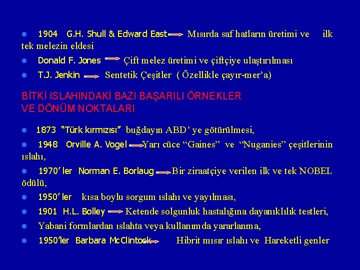 l 1904 G. H. Shull & Edward East Mısırda saf hatların üretimi ve ilk