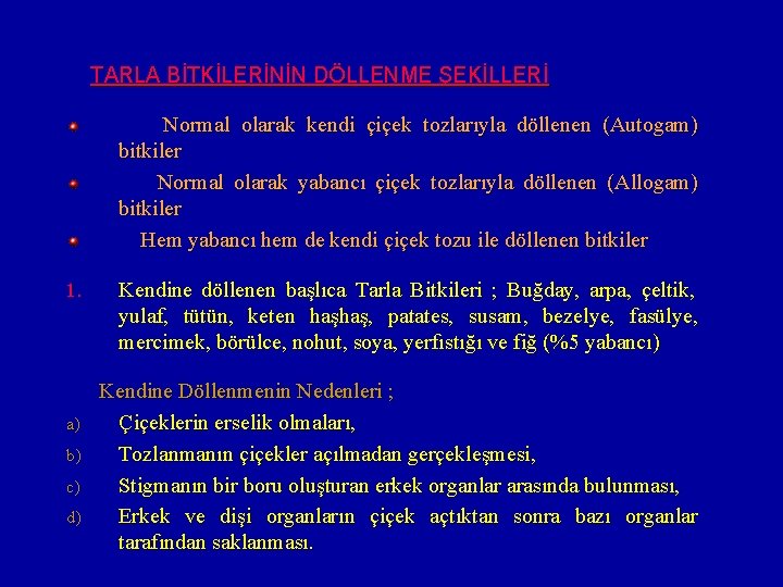 TARLA BİTKİLERİNİN DÖLLENME ŞEKİLLERİ Normal olarak kendi çiçek tozlarıyla döllenen (Autogam) bitkiler Normal olarak
