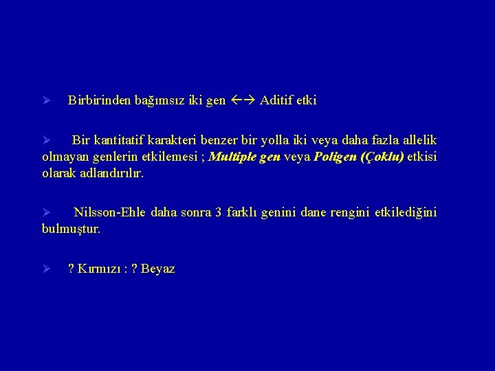 Ø Birbirinden bağımsız iki gen Aditif etki Bir kantitatif karakteri benzer bir yolla iki