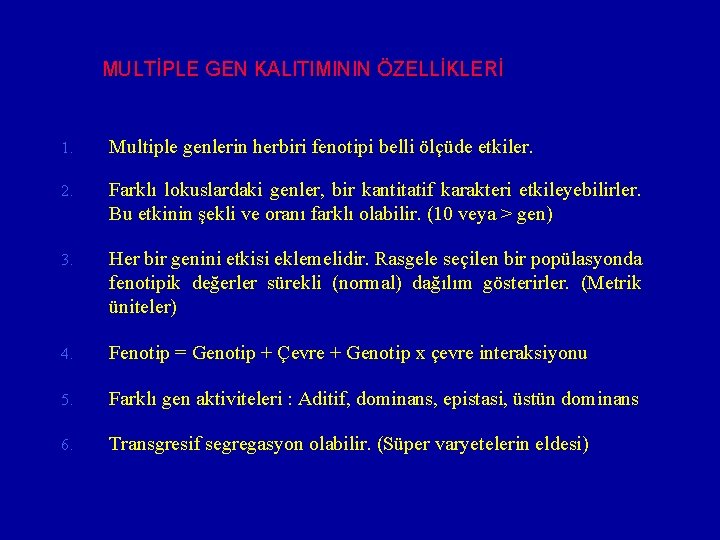 MULTİPLE GEN KALITIMININ ÖZELLİKLERİ 1. Multiple genlerin herbiri fenotipi belli ölçüde etkiler. 2. Farklı