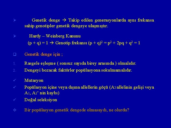 Ø Ø Genetik denge Takip edilen generasyonlarda aynı frekansa sahip genotipler genetik dengeye ulaşmıştır.