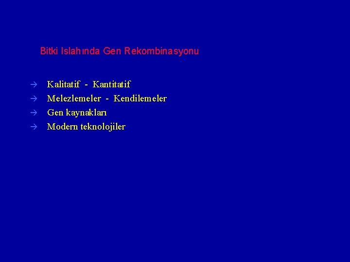 Bitki Islahında Gen Rekombinasyonu Kalitatif - Kantitatif Melezlemeler - Kendilemeler Gen kaynakları Modern teknolojiler