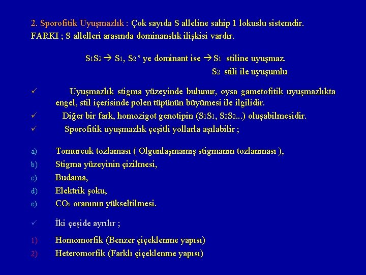 2. Sporofitik Uyuşmazlık : Çok sayıda S alleline sahip 1 lokuslu sistemdir. FARKI ;