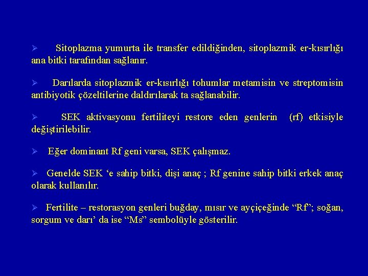 Sitoplazma yumurta ile transfer edildiğinden, sitoplazmik er-kısırlığı ana bitki tarafından sağlanır. Ø Darılarda sitoplazmik