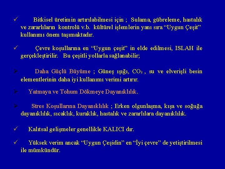 ü Bitkisel üretimin artırılabilmesi için ; Sulama, gübreleme, hastalık ve zararlıların kontrolü v. b.