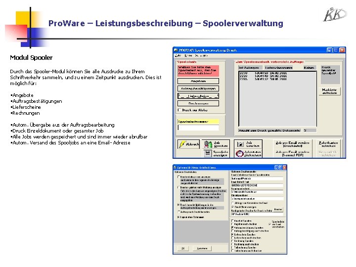 Pro. Ware – Leistungsbeschreibung – Spoolerverwaltung Modul Spooler Durch das Spooler-Modul können Sie alle