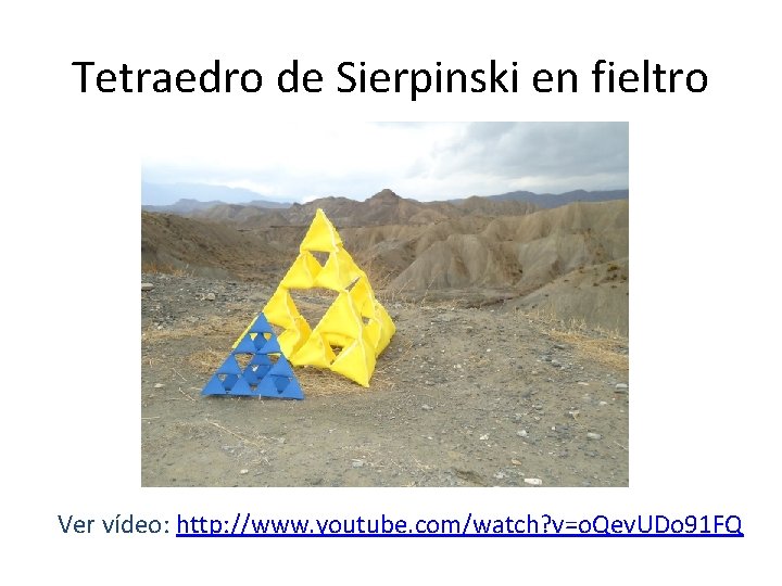 Tetraedro de Sierpinski en fieltro Ver vídeo: http: //www. youtube. com/watch? v=o. Qev. UDo
