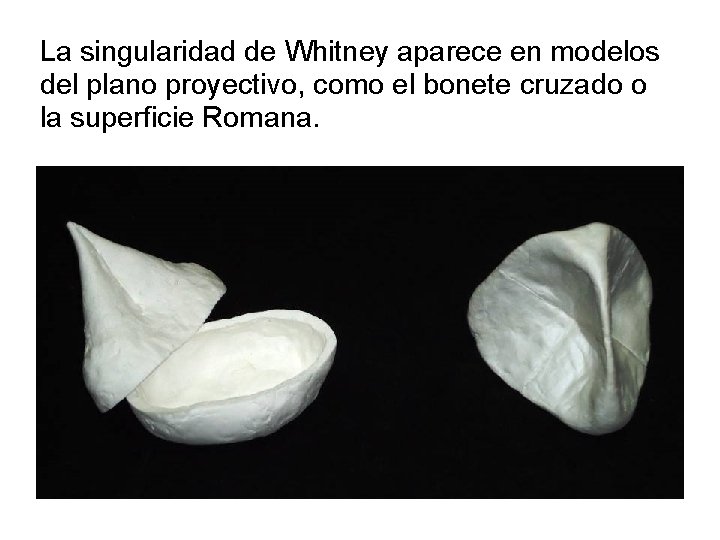 La singularidad de Whitney aparece en modelos del plano proyectivo, como el bonete cruzado