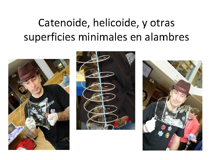 Catenoide, helicoide, y otras superficies minimales en alambres 