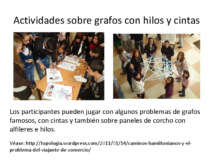 Actividades sobre grafos con hilos y cintas Los participantes pueden jugar con algunos problemas