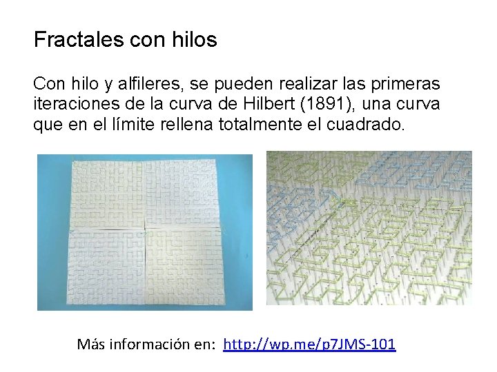 Fractales con hilos Con hilo y alfileres, se pueden realizar las primeras iteraciones de