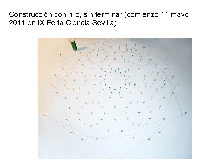 Construcción con hilo, sin terminar (comienzo 11 mayo 2011 en IX Feria Ciencia Sevilla)