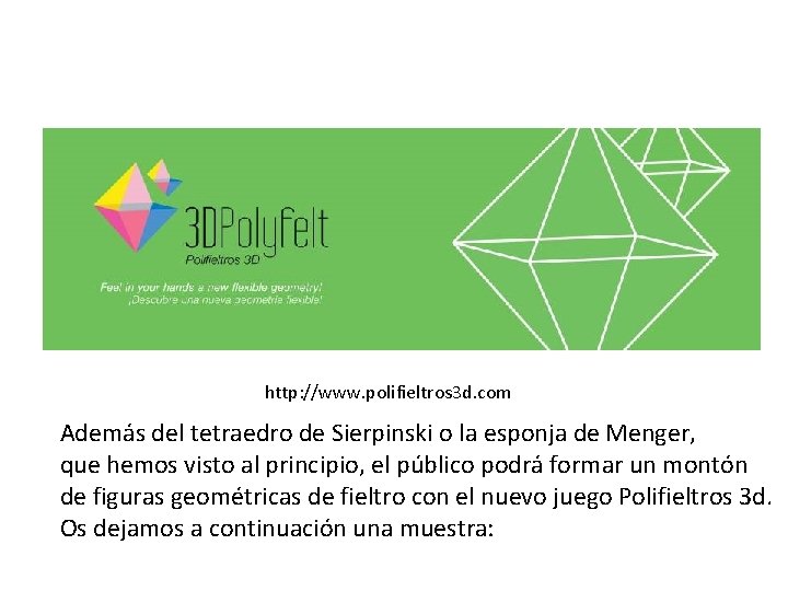 http: //www. polifieltros 3 d. com Además del tetraedro de Sierpinski o la esponja