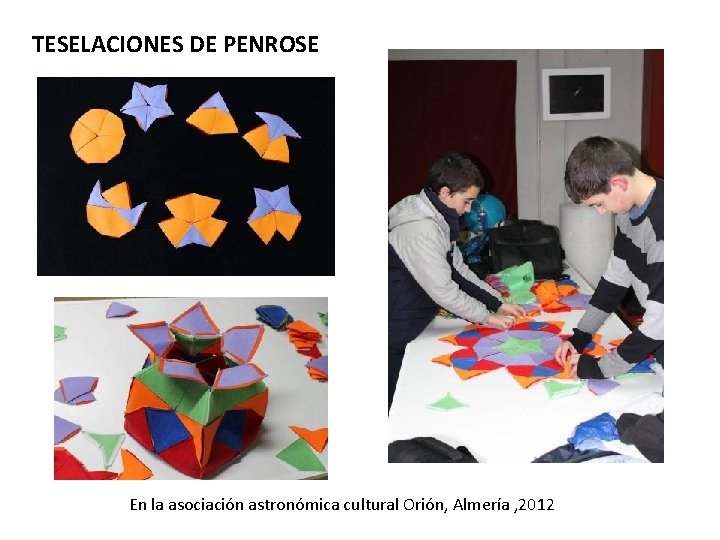TESELACIONES DE PENROSE En la asociación astronómica cultural Orión, Almería , 2012 