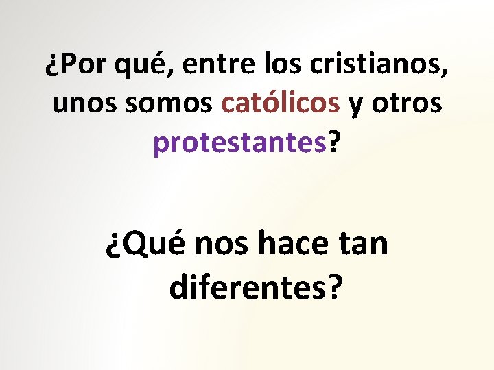 ¿Por qué, entre los cristianos, unos somos católicos y otros protestantes? ¿Qué nos hace