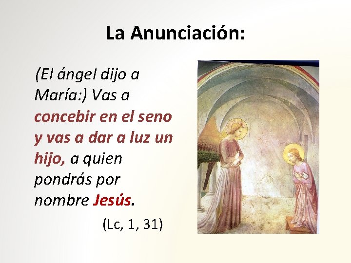 La Anunciación: (El ángel dijo a María: ) Vas a concebir en el seno