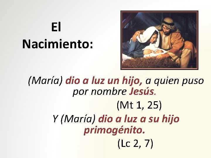 El Nacimiento: (María) dio a luz un hijo, a quien puso por nombre Jesús.