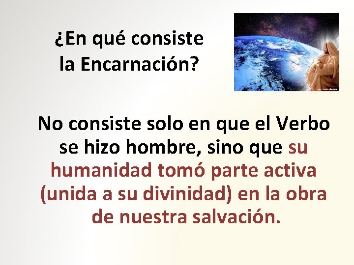 ¿En qué consiste la Encarnación? No consiste solo en que el Verbo se hizo