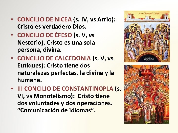  • CONCILIO DE NICEA (s. IV, vs Arrio): Cristo es verdadero Dios. •