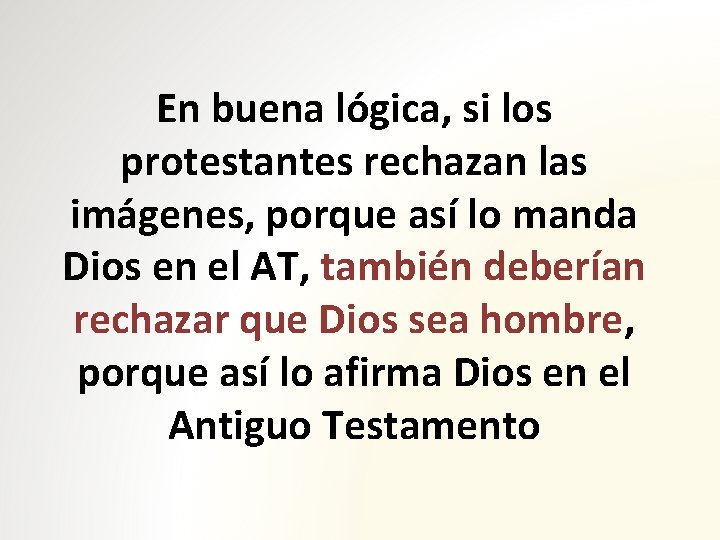 En buena lógica, si los protestantes rechazan las imágenes, porque así lo manda Dios