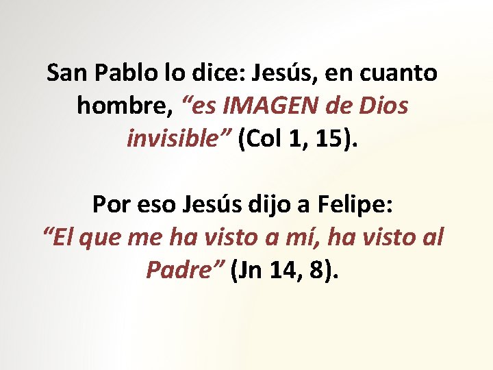 San Pablo lo dice: Jesús, en cuanto hombre, “es IMAGEN de Dios invisible” (Col
