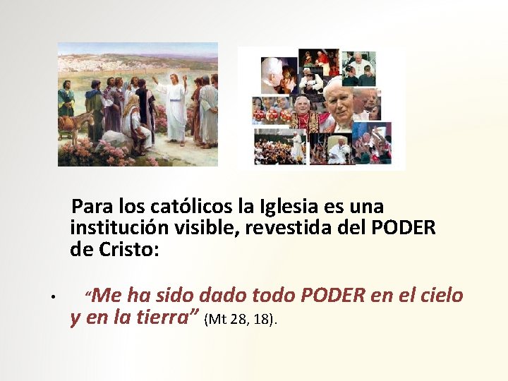 Para los católicos la Iglesia es una institución visible, revestida del PODER de Cristo: