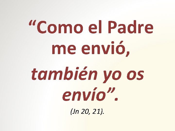 “Como el Padre me envió, también yo os envío”. (Jn 20, 21). 