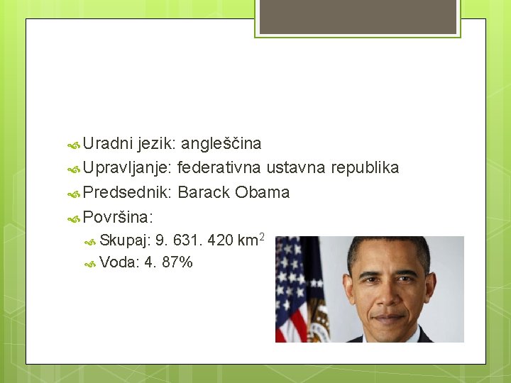  Uradni jezik: angleščina Upravljanje: federativna ustavna republika Predsednik: Barack Obama Površina: Skupaj: 9.