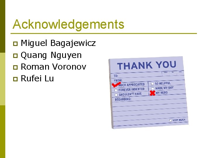 Acknowledgements Miguel Bagajewicz p Quang Nguyen p Roman Voronov p Rufei Lu p 