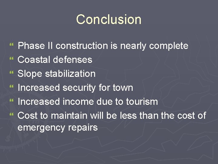 Conclusion } } } Phase II construction is nearly complete Coastal defenses Slope stabilization