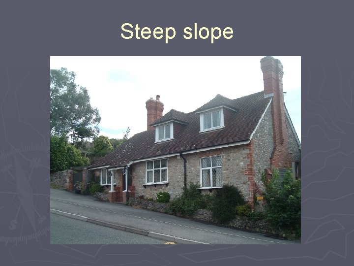 Steep slope 