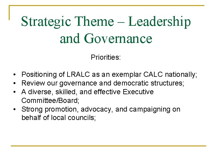 Strategic Theme – Leadership and Governance Priorities: • Positioning of LRALC as an exemplar Strategic Theme – Leadership and Governance Priorities: • Positioning of LRALC as an exemplar