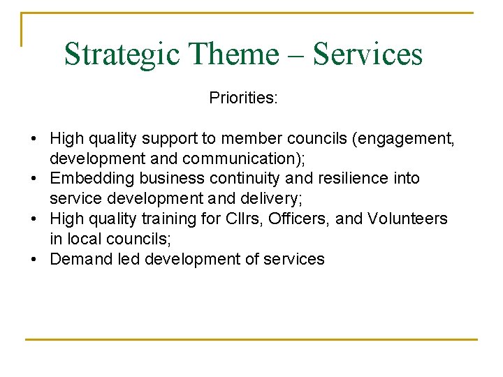 Strategic Theme – Services Priorities: • High quality support to member councils (engagement, development