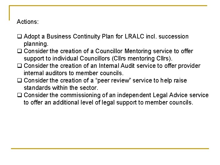 Actions: q Adopt a Business Continuity Plan for LRALC incl. succession planning. q Consider