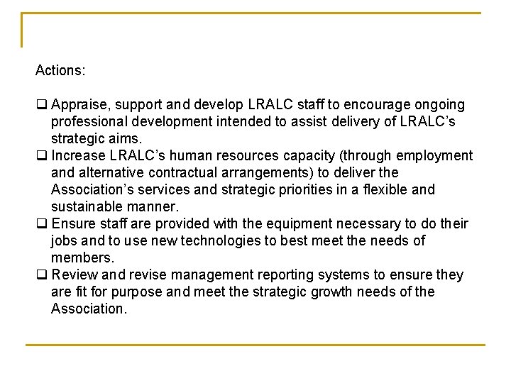 Actions: q Appraise, support and develop LRALC staff to encourage ongoing professional development intended Actions: q Appraise, support and develop LRALC staff to encourage ongoing professional development intended