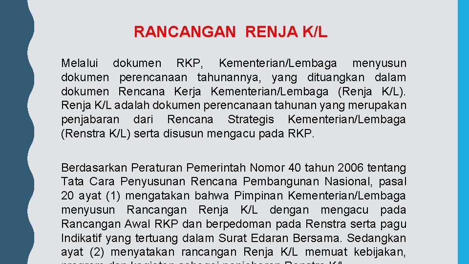 RANCANGAN RENJA K/L Melalui dokumen RKP, Kementerian/Lembaga menyusun dokumen perencanaan tahunannya, yang dituangkan dalam