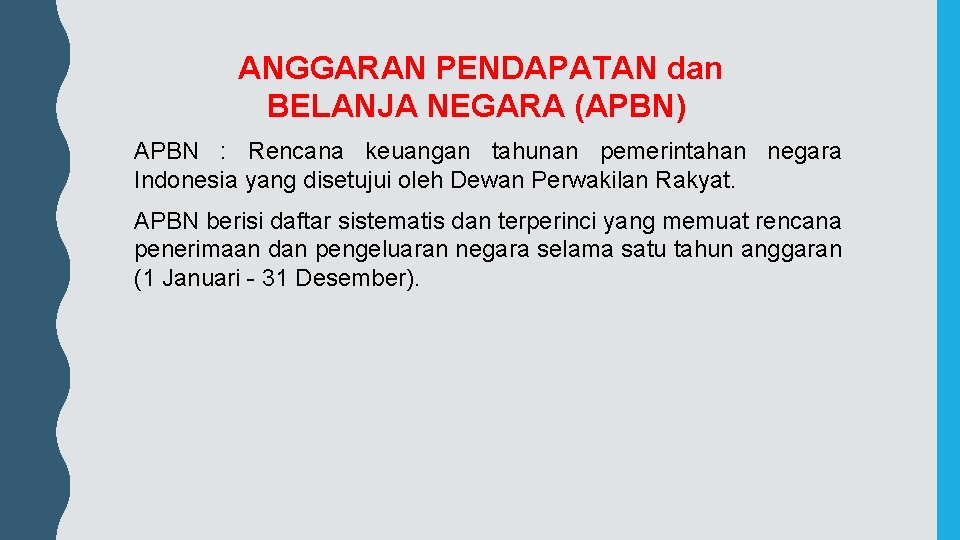 ANGGARAN PENDAPATAN dan BELANJA NEGARA (APBN) APBN : Rencana keuangan tahunan pemerintahan negara Indonesia