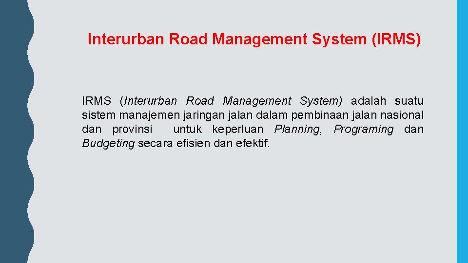 Interurban Road Management System (IRMS) IRMS (Interurban Road Management System) adalah suatu sistem manajemen
