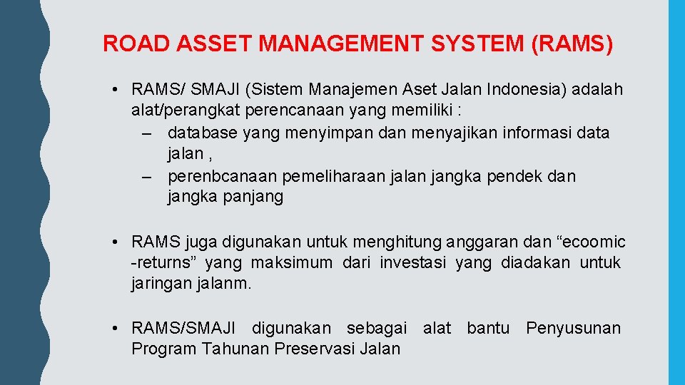 ROAD ASSET MANAGEMENT SYSTEM (RAMS) • RAMS/ SMAJI (Sistem Manajemen Aset Jalan Indonesia) adalah