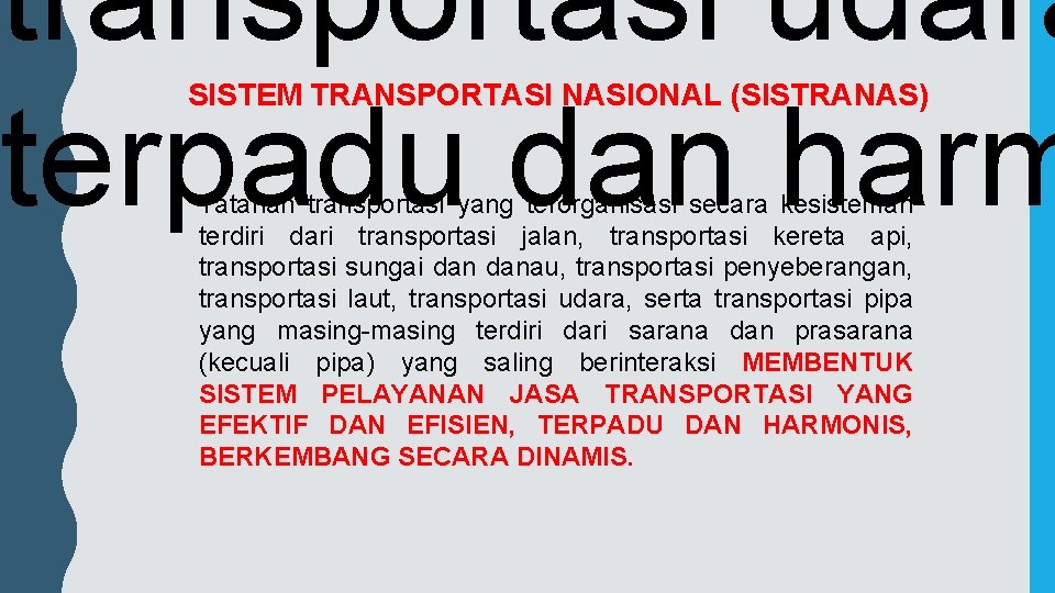 transportasi udara terpadu dan harm SISTEM TRANSPORTASI NASIONAL (SISTRANAS) Tatanan transportasi yang terorganisasi secara