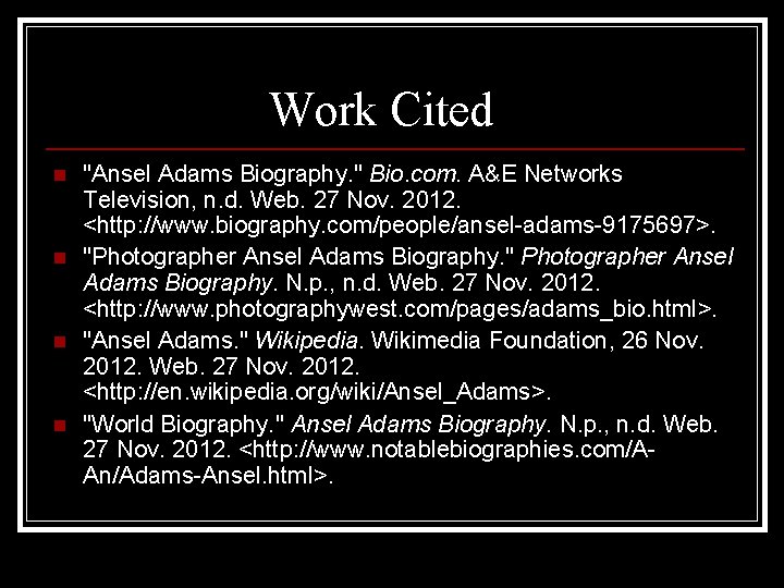 Work Cited n n "Ansel Adams Biography. " Bio. com. A&E Networks Television, n.