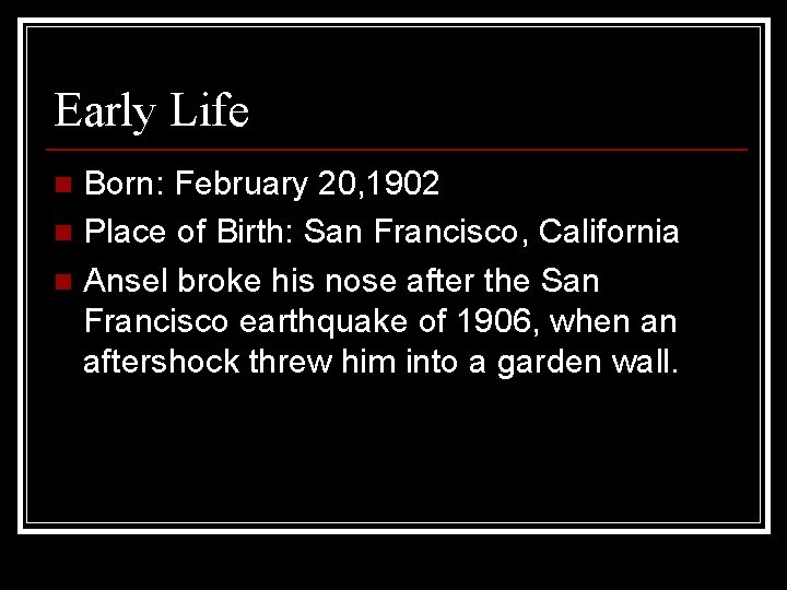 Early Life Born: February 20, 1902 n Place of Birth: San Francisco, California n