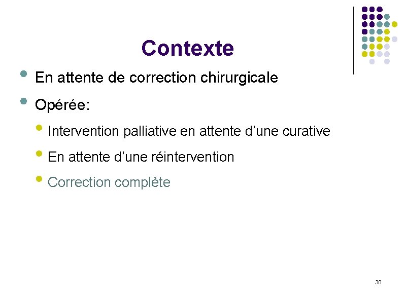 Contexte • En attente de correction chirurgicale • Opérée: • Intervention palliative en attente