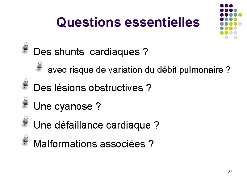 Questions essentielles Des shunts cardiaques ? avec risque de variation du débit pulmonaire ?