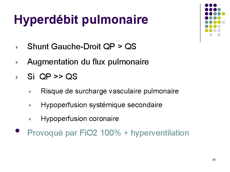 Hyperdébit pulmonaire Shunt Gauche-Droit QP > QS Augmentation du flux pulmonaire Si QP >>