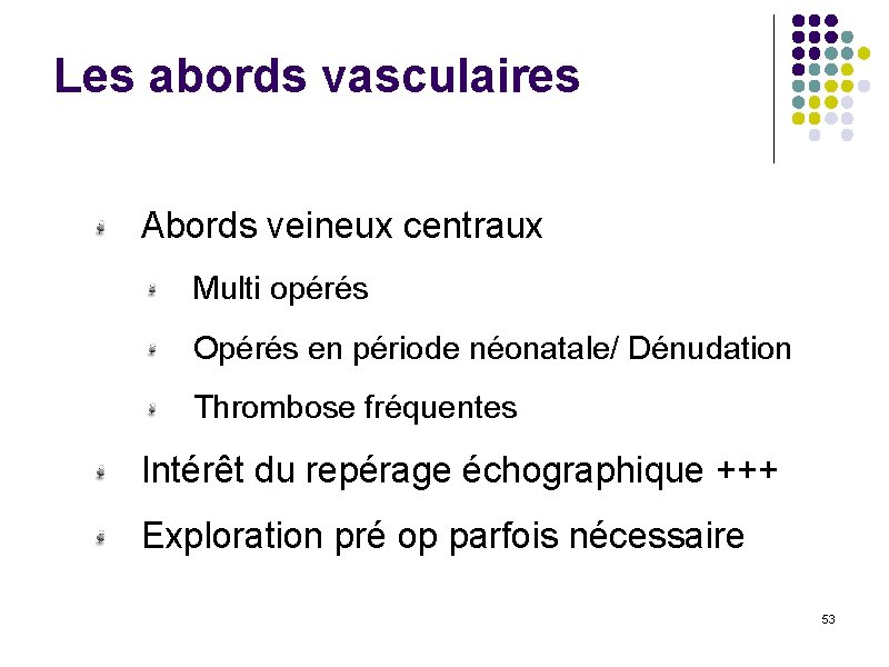 Les abords vasculaires Abords veineux centraux Multi opérés Opérés en période néonatale/ Dénudation Thrombose