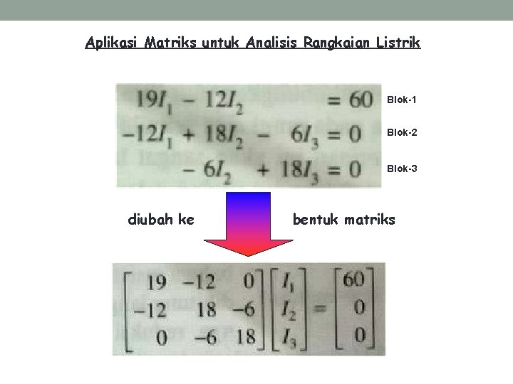 Aplikasi Matriks untuk Analisis Rangkaian Listrik Blok-1 Blok-2 Blok-3 diubah ke bentuk matriks 