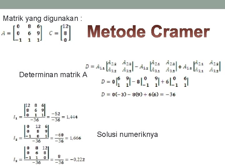 Matrik yang digunakan : Determinan matrik A Solusi numeriknya 